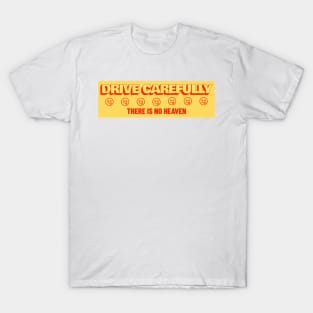 Drive Carefully there is no heaven Bumper T-Shirt